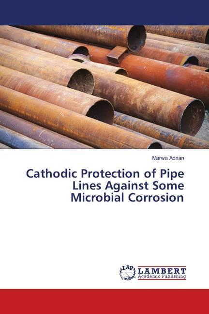 Produktbild Cathodic Protection of Pipe Lines Against Some Microbial Corrosion (Deutsch, Marwa Adnan, 2016)