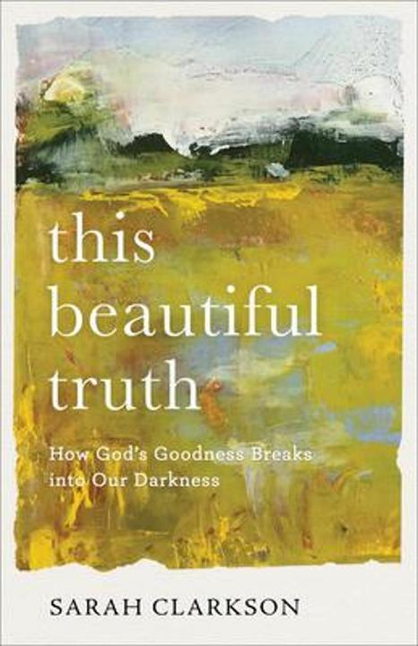 Image du produit This Beautiful Truth - How God's Goodness Breaks into Our Darkness (Anglais, Sarah Clarkson, 2021)