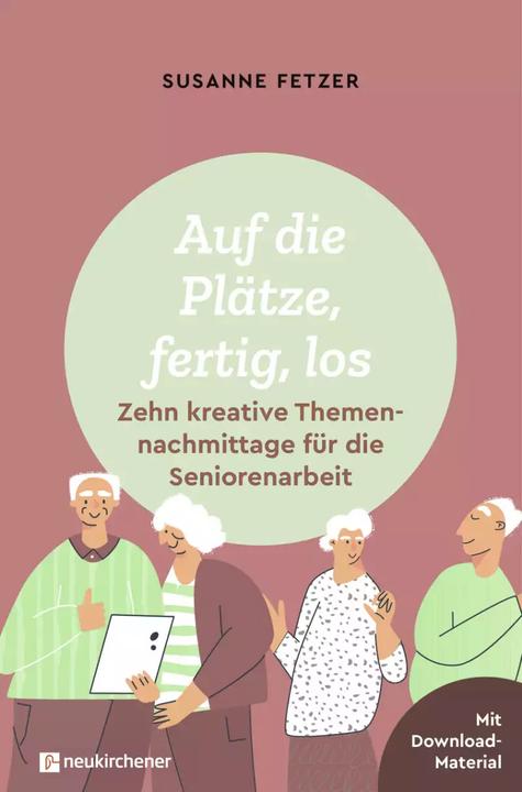 Produktbild Auf die Plätze, fertig, los: Zehn kreative Themennachmittage für die Seniorenarbeit (Deutsch, Susanne Fetzer, 2023)