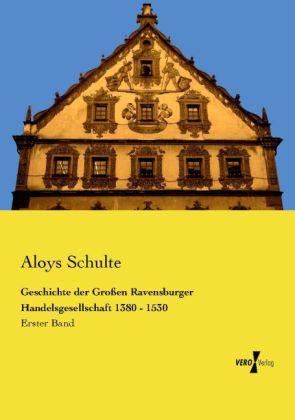 Actual product image Geschichte der Grossen Ravensburger Handelsgesellschaft 1380 - 1530 (German, Aloys Schulte, 2014)