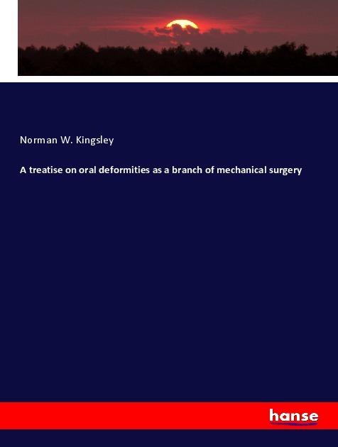 Image du produit A treatise on oral deformities as a branch of mechanical surgery (Norman W. Kingsley, 2019)