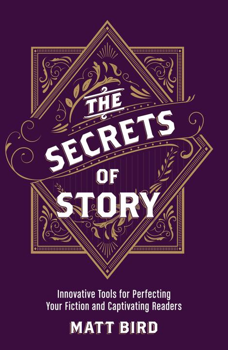 Produktbild The Secrets of Story: Innovative Tools for Perfecting Your Fiction and Captivating Readers (Englisch, Matt Bird, 2016)