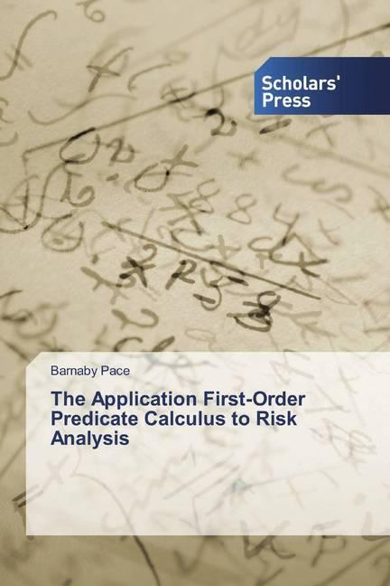 Produktbild The Application First-Order Predicate Calculus to Risk Analysis (Barnaby Pace, 2019)