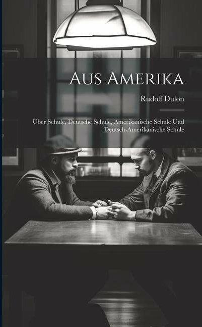 Produktbild From America: About School, German School, American School and German-American School (Englisch, Rudolf Dulon, 2023)