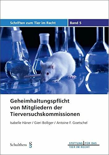Produktbild Geheimhaltungspflicht von Mitgliedern der Tierversuchskommissionen (Deutsch, 2011)