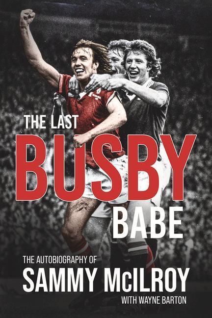 Image du produit The Last Busby Babe (Anglais, Wayne Barton, Sammy McIlroy, 2022)