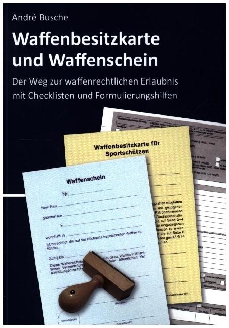 Produktbild Waffenbesitzkarte und Waffenschein - Der Weg zur waffenrechtlichen Erlaubnis nach aktuellem Waf (Deutsch, André Busche, 2022)