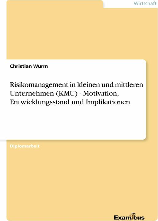 Produktbild Risikomanagement in kleinen und mittleren Unternehmen (KMU) - Motivation, Entwicklungsstand und (Deutsch, Christian Wurm, 2012)