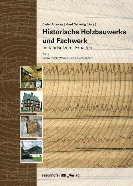 Produktbild Historische Holzbauwerke und Fachwerk. Instandsetzen - Erhalten 1 (Deutsch, Gerd Geburtig, Klaus Erler, Cornelia Fitz, Frank Essmann, Wolfgang Haacke, Dieter Ansorge, 2008)