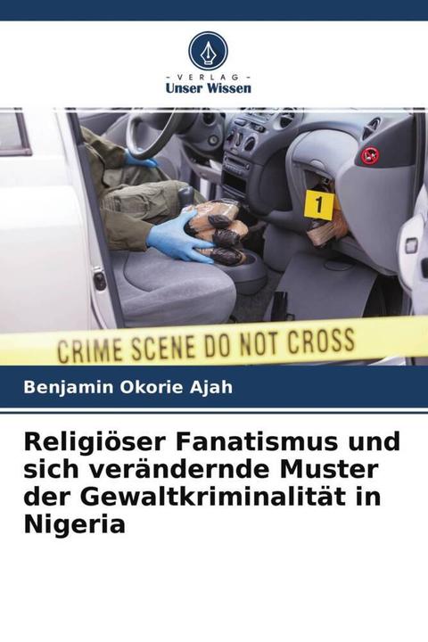 Produktbild Religiöser Fanatismus und sich verändernde Muster der Gewaltkriminalität in Nigeria (Deutsch, Benjamin Okorie Ajah, 2022)