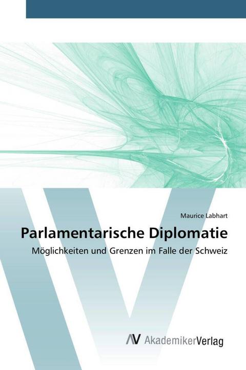 Produktbild Parlamentarische Diplomatie (Deutsch, Maurice Labhart, 2016)