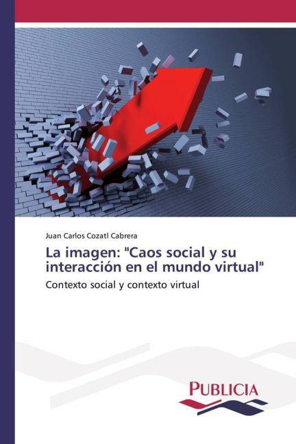 Immagine prodotto La imagen: 'Caos social y su interacción en el mundo virtual' (Juan Carlos Cozatl Cabrera, 2015)