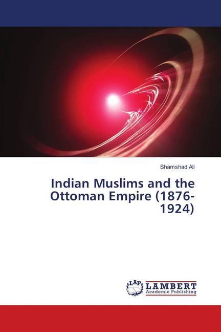 Actual product image Indian Muslims and the Ottoman Empire (1876-1924) (Shamshad Ali, 2018)
