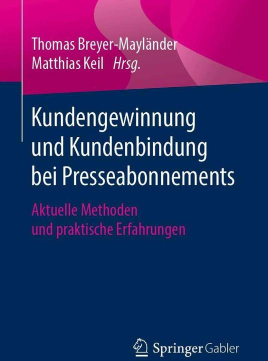 Produktbild Kundengewinnung und Kundenbindung bei Presseabonnements (Deutsch, Thomas Breyer-Mayländer, Matthias Keil, 2019)
