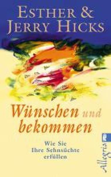 Produktbild Wünschen und bekommen (Deutsch, Esther Hicks, 2008)