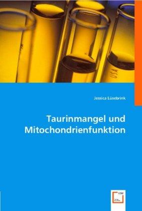 Produktbild Taurinmangel und Mitochondrienfunktion (Deutsch, Jessica Lüsebrink, 2008)