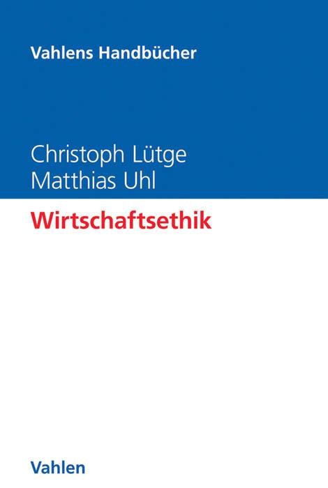 Produktbild Wirtschaftsethik (Deutsch, Christoph Lütge, Matthias Uhl, 2017)