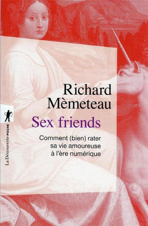 Actual product image Sex friends : comment (bien) rater sa vie amoureuse à l'ère numérique (French, Mèmeteau Richard, 2022)