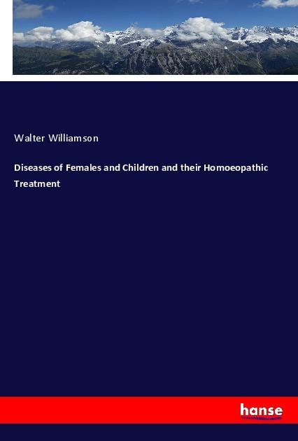 Immagine prodotto Diseases of Females and Children and their Homoeopathic Treatment (Tedesco, Walter Williamson, 2019)