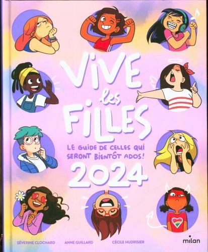 Image du produit Milan éditions Vive les filles 2024 : le guide de celles qui seront bientôt ados! (Français, Guillard Anne, Clochard Séverine, Hudrisier C.)