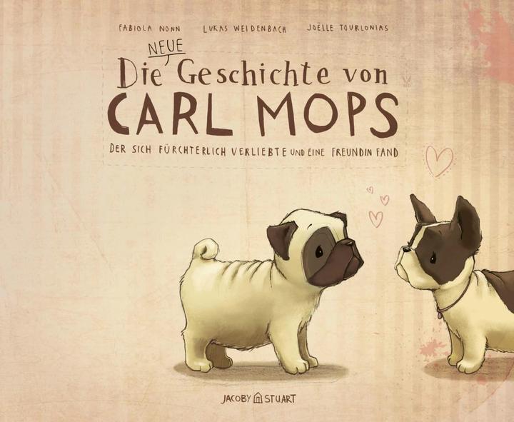 Produktbild Die neue Geschichte von Carl Mops, der sich fürchterlich verliebte und eine Freundin fand (Deutsch, Lukas Weidenbach, Fabiola Nonn, Joëlle Tourlonias, 2015)