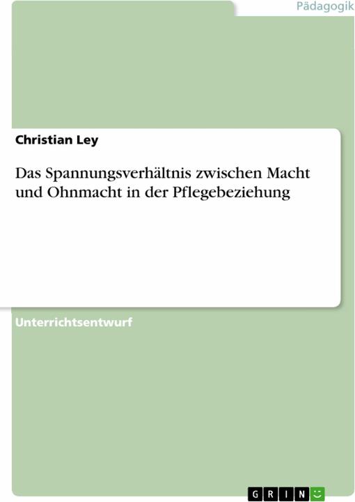 Produktbild Das Spannungsverhältnis zwischen Macht und Ohnmacht in der Pflegebeziehung (Deutsch, Christian Ley, 2007)