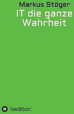 Actual product image IT the whole truth (Markus Stöger, German)