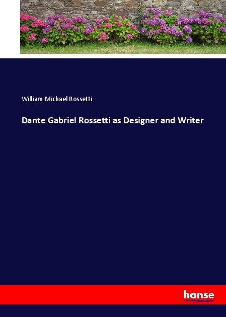 Image du produit Dante Gabriel Rossetti as Designer and Writer (William Michael Rossetti, 2017)