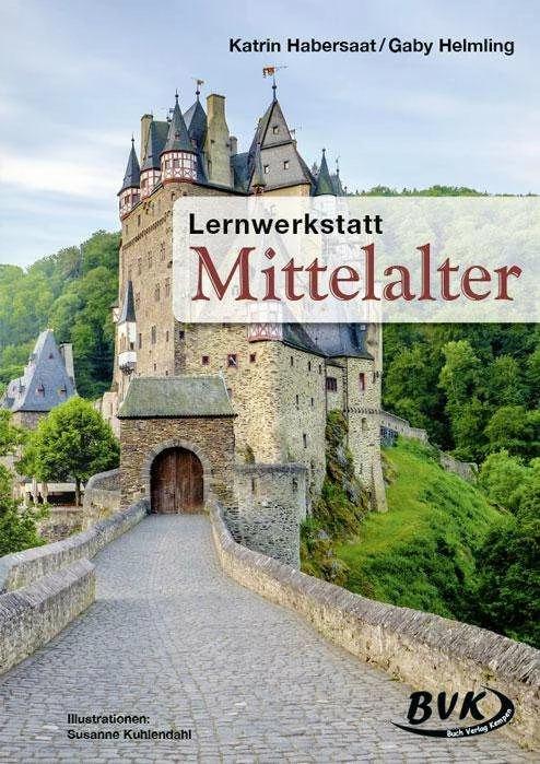 Produktbild Lernwerkstatt Mittelalter (Deutsch, BVK Buch Verlag Kempen, Susanne Kuhlendahl|Katrin Habersaat|Gaby Helmling, 2016)
