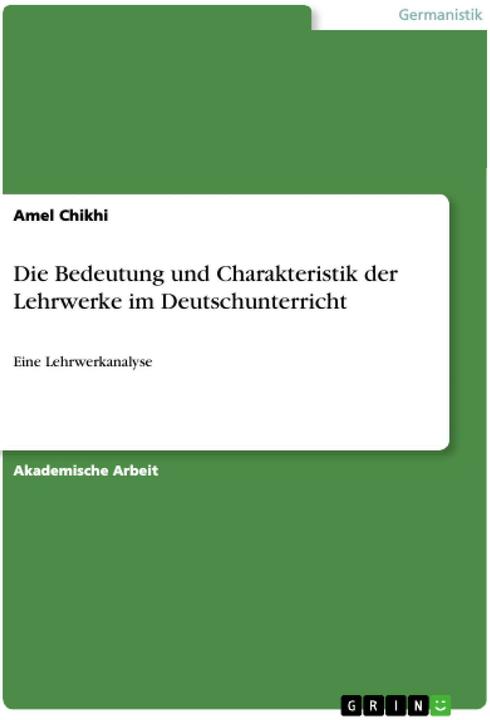 Produktbild Die Bedeutung und Charakteristik der Lehrwerke im Deutschunterricht (Deutsch, Amel Chikhi, 2019)