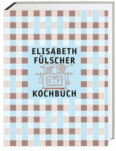 Produktbild Elisabeth Fülscher Kochbuch (Deutsch, Elisabeth Fülscher, Elisabeth Joris, Susanne Vögeli, Stefan Zweifel, Walter Leimgruber, 2013)