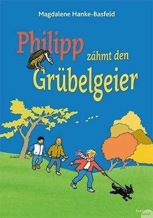 Produktbild Philipp zähmt den Grübelgeier (Deutsch, Magdalene Hanke-Basfeld, 2015)