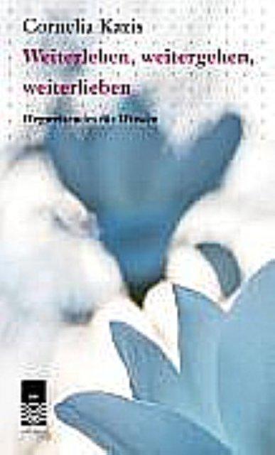 Produktbild Weiterleben, weitergehen,weiterlieben (Deutsch, Cornelia Kazis, 2019)