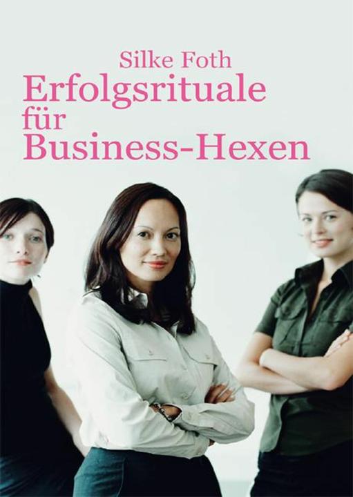 Actual product image Erfolgsrituale für Business-Hexen (German, Silke Foth, 2011)