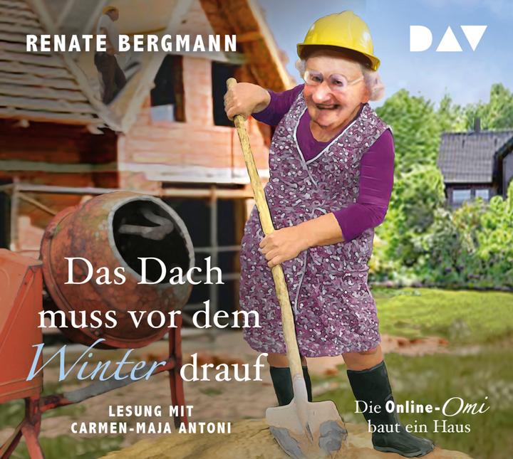 Produktbild Das Dach muss vor dem Winter drauf. Die Online-Omi baut ein Haus (Renate Bergmann, Carmen-Maja Antoni, Deutsch)