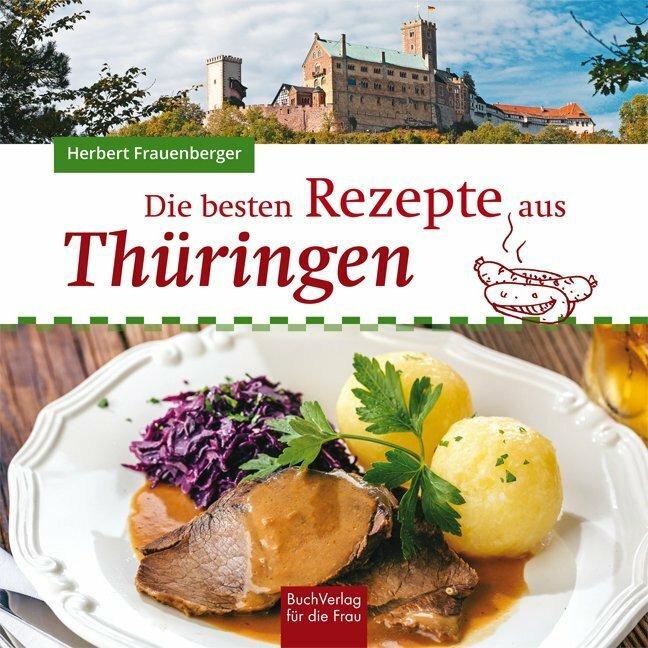 Produktbild Die besten Rezepte aus Thüringen (Deutsch, Herbert Frauenberger, 2021)