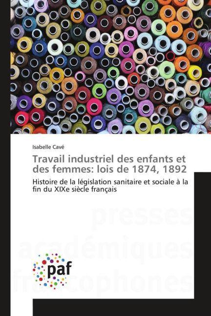 Actual product image Travail industriel des enfants et des femmes: lois de 1874, 1892 (Isabelle Cavé, 2015)