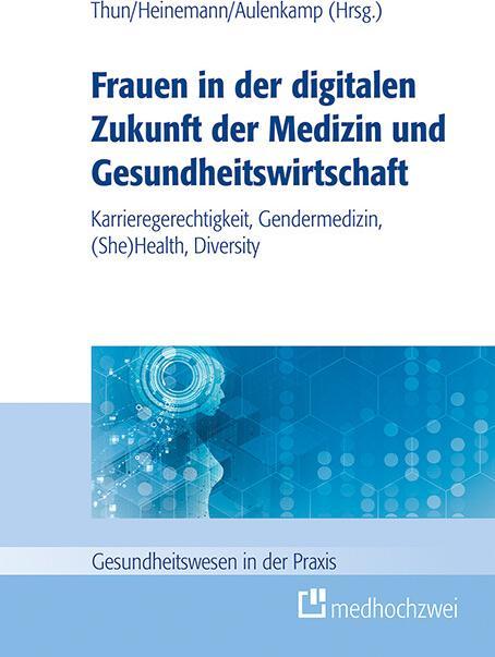Immagine prodotto Frauen in der digitalen Zukunft der Medizin und Gesundheitswirtschaft (Tedesco, Jana Aulenkamp, Stefan Heinemann, Sylvia Thun, 2021)