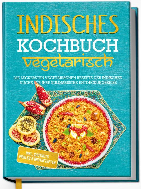 Image du produit Indisches Kochbuch - vegetarisch: Die leckersten vegetarischen Rezepte der indischen Küche für (Allemand, Maria Grossekathöfer, 2022)
