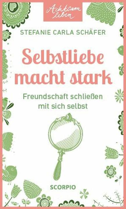 Produktbild Achtsam leben: Selbstliebe macht stark (Deutsch, Stefanie Carla Schäfer, 2024)