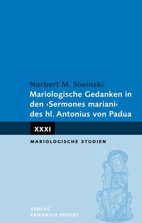 Produktbild Mariologische Gedanken in den 'Sermones mariani“ des hl. Antonius (Deutsch, Norbert M. Siwinski, 2023)