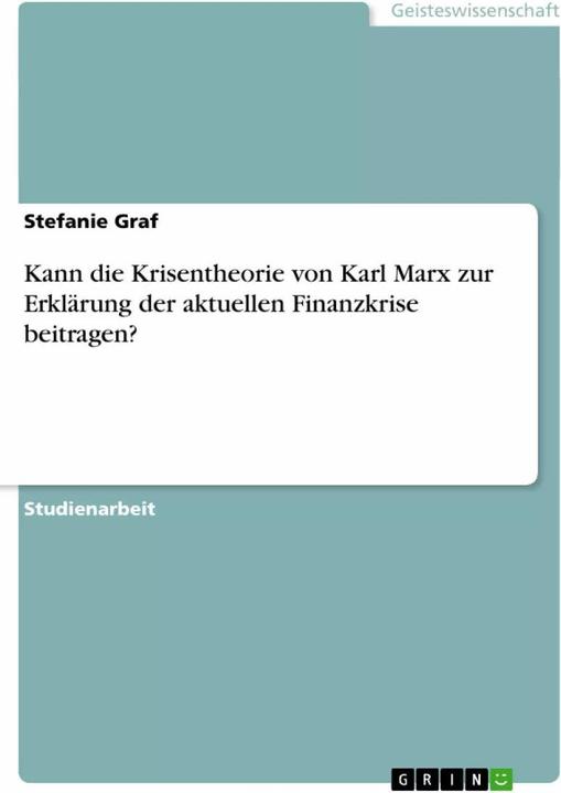 Produktbild Kann die Krisentheorie von Karl Marx zur Erklärung der aktuellen Finanzkrise beitragen? (Deutsch, Stefanie Graf, 2009)