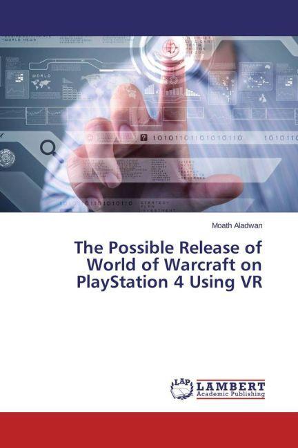 Actual product image The Possible Release of World of Warcraft on PlayStation 4 Using VR (Moath Aladwan, 2015)