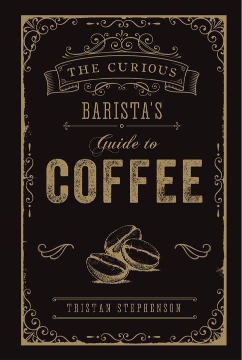 Produktbild The Curious Baristas Guide to Coffee (Englisch, Tristan Stephenson, 2019)