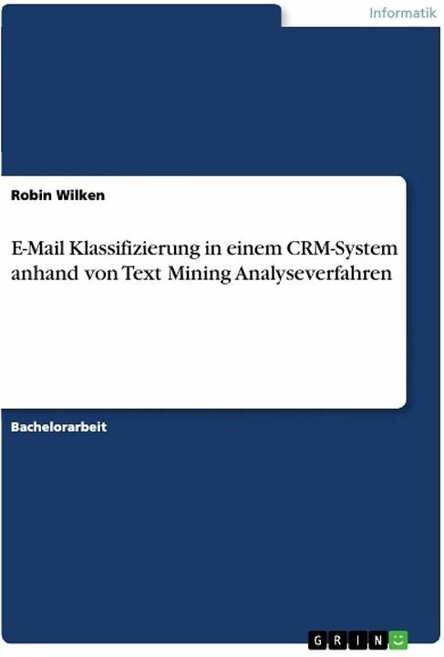 Actual product image E-Mail Klassifizierung in einem CRM-System anhand von Text Mining Analyseverfahren (German, Robin Wilken, 2020)