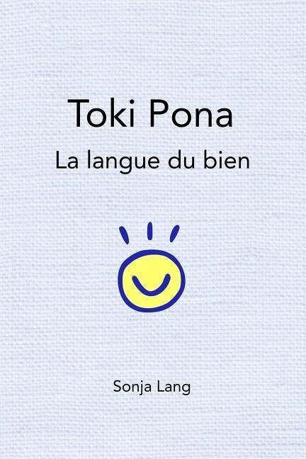 Image du produit Toki Pona : la langue du bien (Français, 2016)