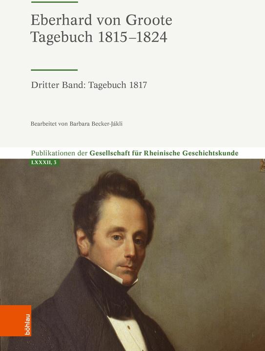 Produktbild Eberhard von Groote: Tagebuch 1815-1824 (Deutsch, Barbara Becker-Jákli, Gesellschaft für Rheinische Geschichtskunde, c/o LVR-Institut für Landeskunde u. Regionalgesch., 2024)