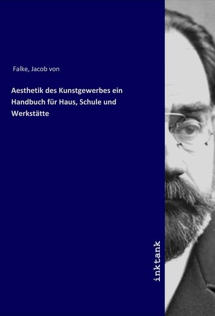 Image du produit Aesthetik des Kunstgewerbes ein Handbuch für Haus, Schule und Werkstätte (Jakob von Falke, 2019)