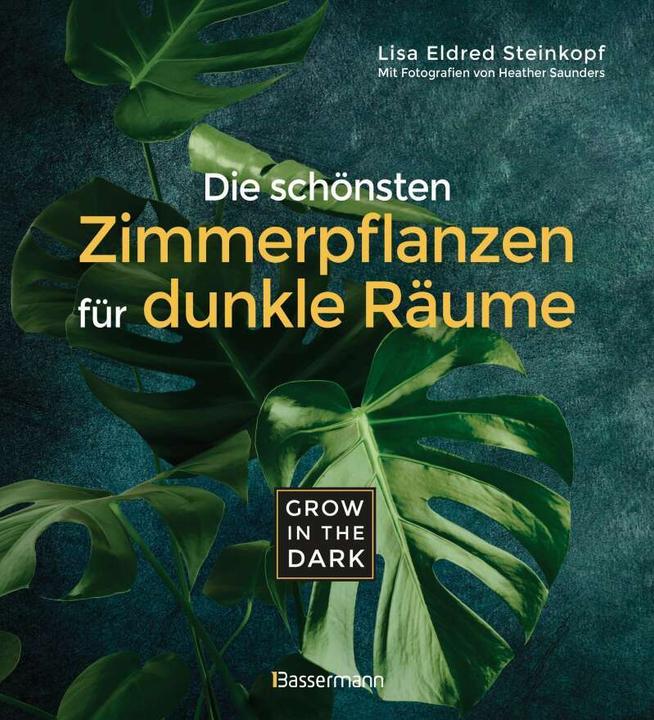 Produktbild Grow in the Dark - Die schönsten Zimmerpflanzen für dunkle Räume und Plätze. Beleuchtung, Düngung (Deutsch, Lisa Eldred Steinkopf, 2020)