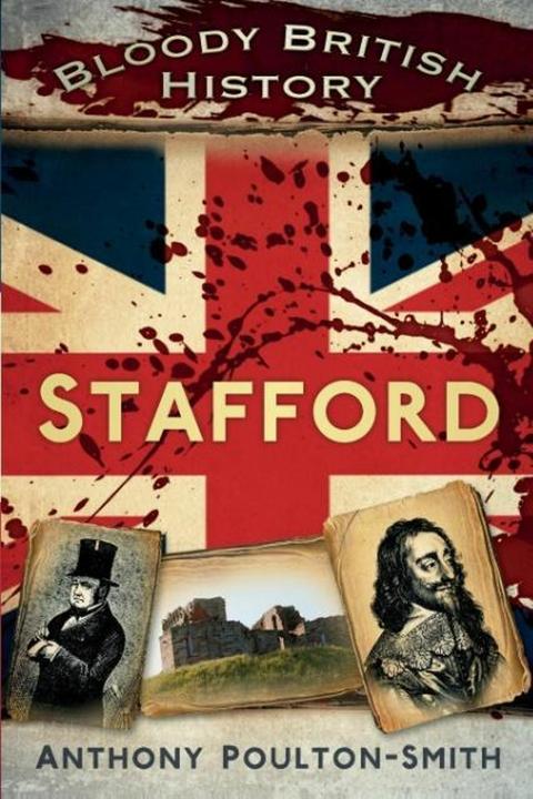 Image du produit Bloody British History: Stafford (Anglais, Anthony Poulton-Smith, 2013)